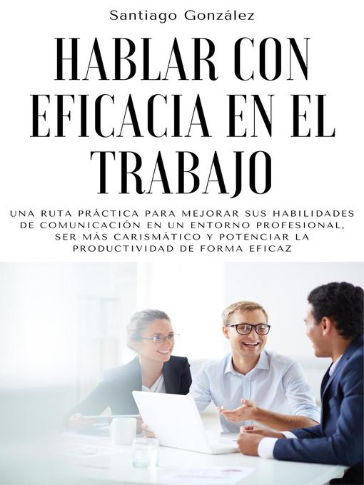 Title details for Hablar con eficacia en el trabajo by Santiago González - Available